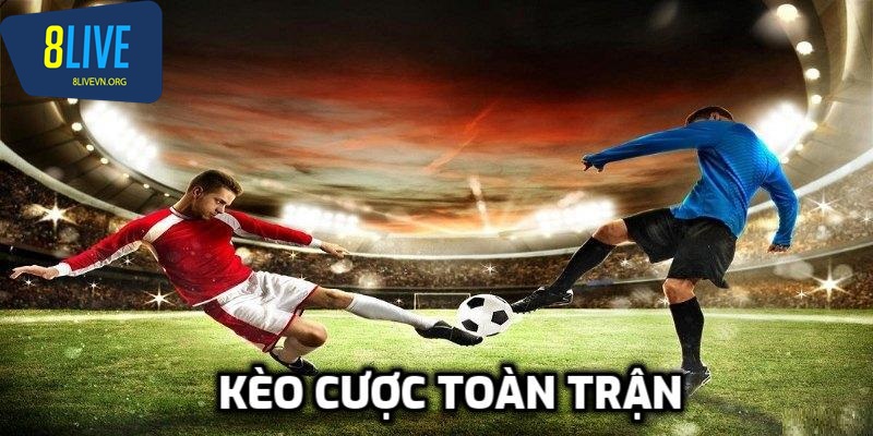 Cá cược bóng đá với kèo toàn trận