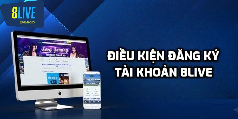 Điều kiện khi đăng ký 8live
