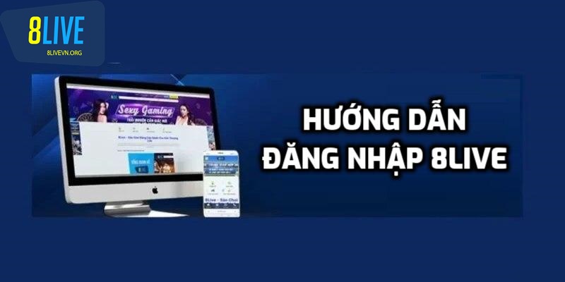 3 bước đăng nhập dễ dàng khi đăng ký 8live thành công