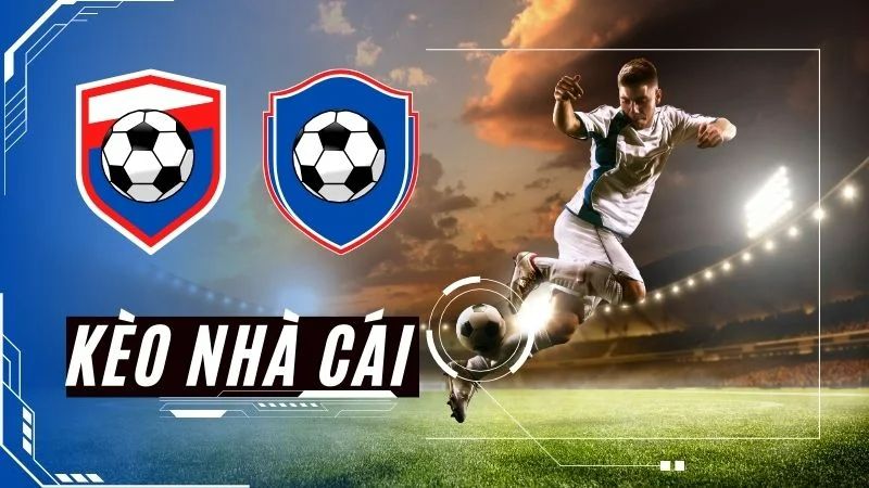 Kèo luôn có tại các trận đấu lớn